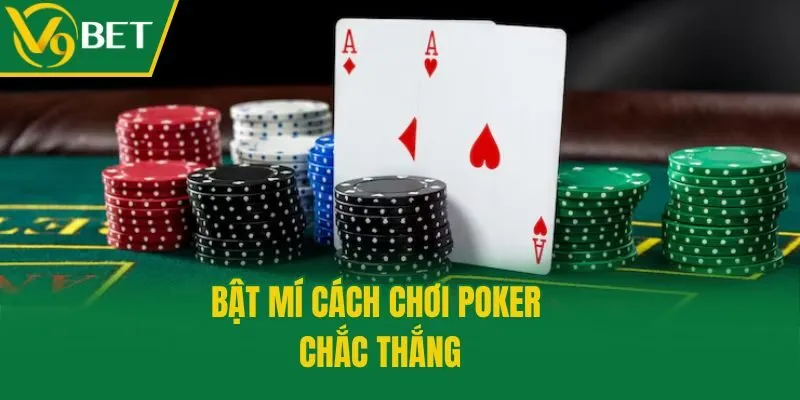 Bật mí cách chơi Poker chắc thắng