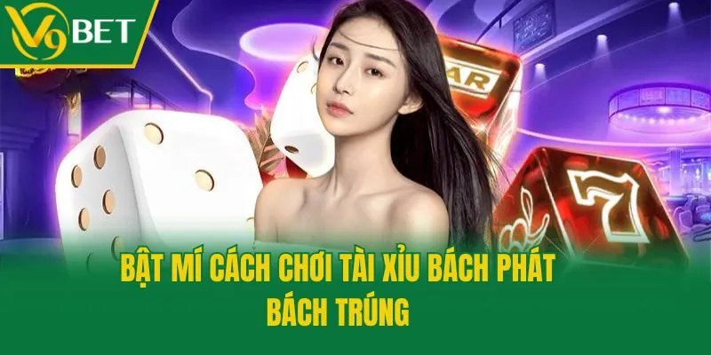 Bật mí cách chơi tài xỉu bách phát bách trúng