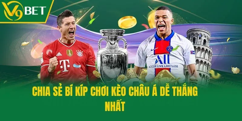 Chia sẻ bí kíp chơi kèo châu Á dễ thắng nhất