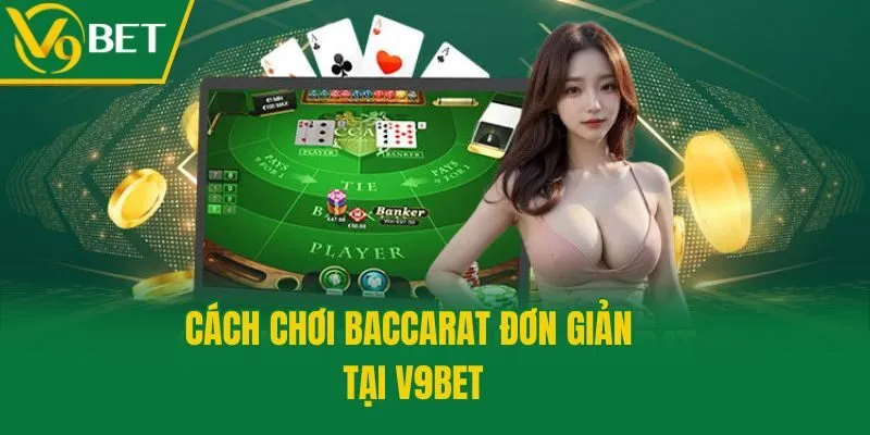 Cách chơi Baccarat đơn giản tại V9bet