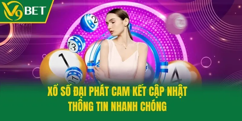Xổ số Đại Phát cam kết cập nhật thông tin nhanh chóng