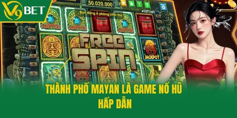 Thành phố Mayan là game nổ hũ hấp dẫn
