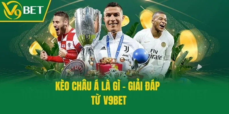 Kèo châu Á là gì - giải đáp từ V9bet