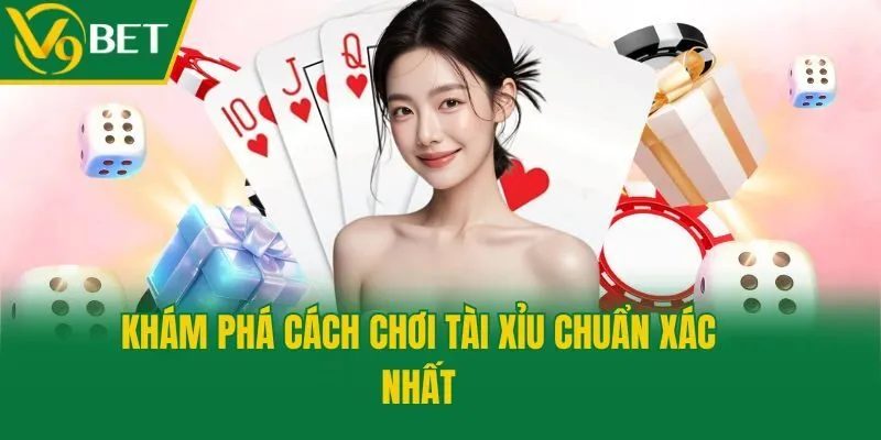 Khám phá cách chơi tài xỉu chuẩn xác nhất