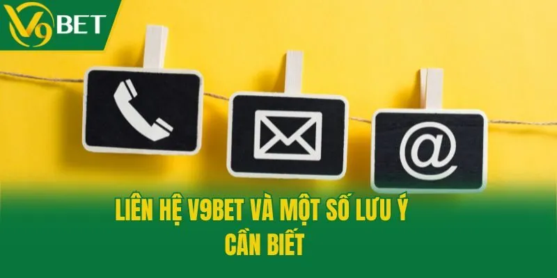 Liên hệ V9bet và một số lưu ý cần biết