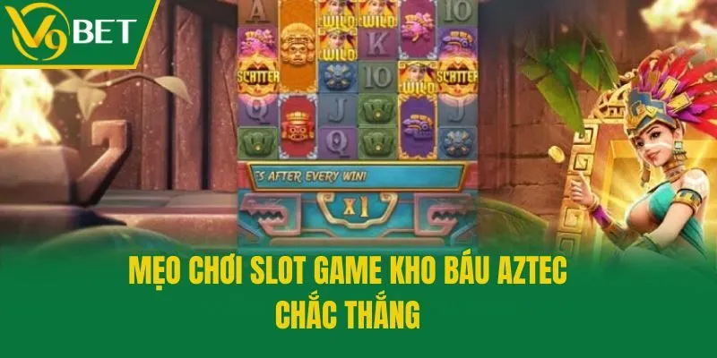 Mẹo chơi slot game kho báu Aztec chắc thắng