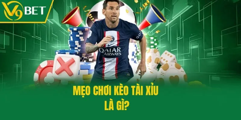 Mẹo chơi Kèo Tài Xỉu là gì?