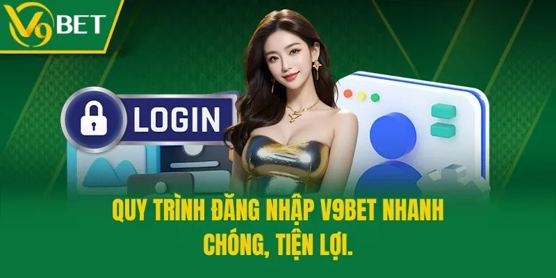 Quy trình đăng nhập V9bet nhanh chóng, tiện lợi.