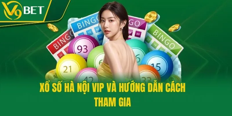 Xổ số Hà Nội VIP và hướng dẫn cách tham gia