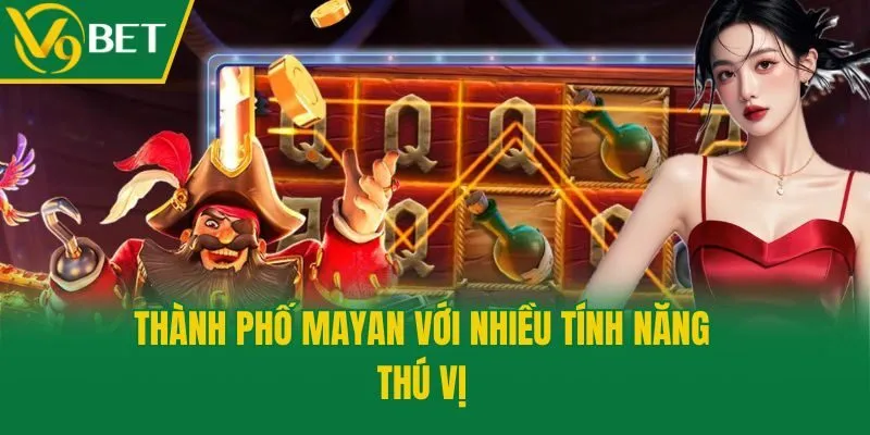 Thành phố Mayan với nhiều tính năng thú vị