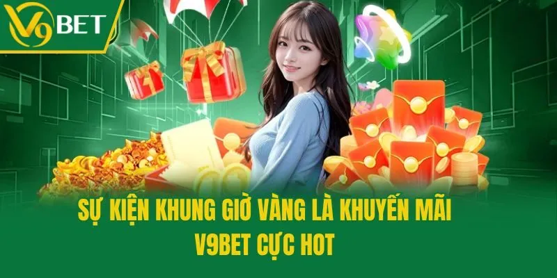 Sự kiện khung giờ vàng là khuyến mãi V9bet cực hot